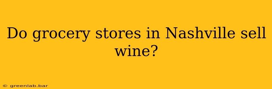 Do grocery stores in Nashville sell wine?