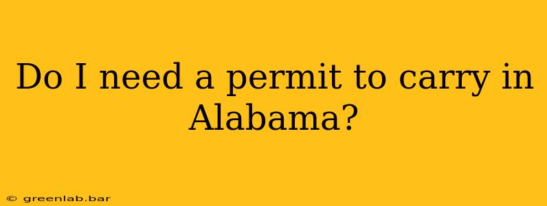 Do I need a permit to carry in Alabama?