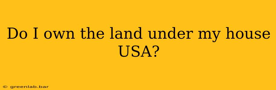 Do I own the land under my house USA?