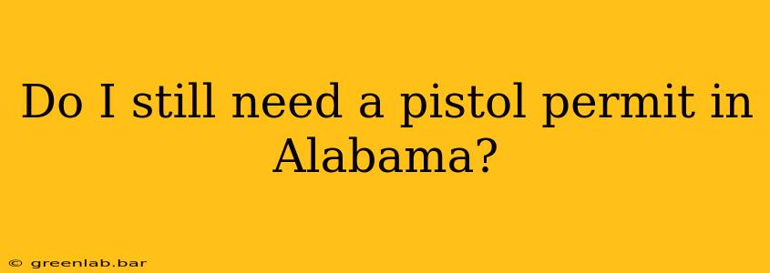 Do I still need a pistol permit in Alabama?