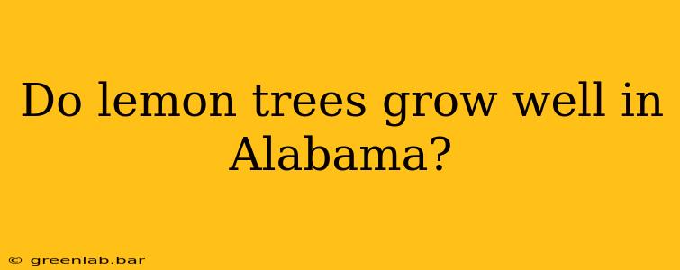 Do lemon trees grow well in Alabama?