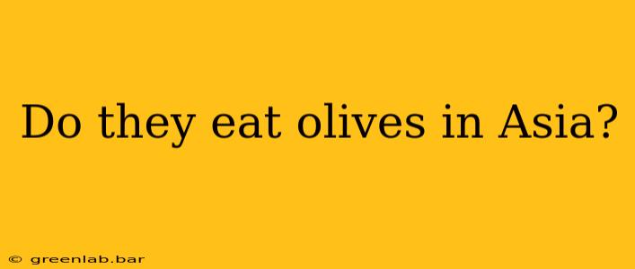 Do they eat olives in Asia?