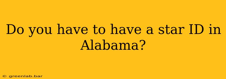 Do you have to have a star ID in Alabama?