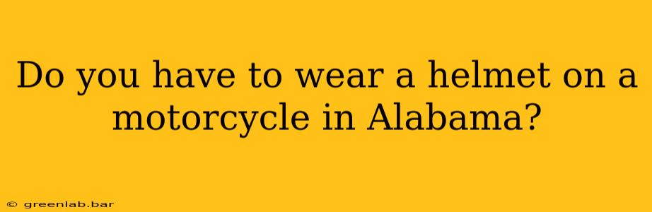 Do you have to wear a helmet on a motorcycle in Alabama?