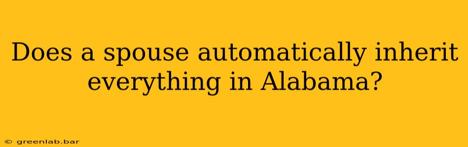 Does a spouse automatically inherit everything in Alabama?