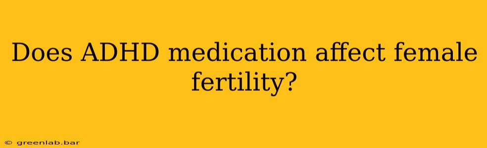 Does ADHD medication affect female fertility?