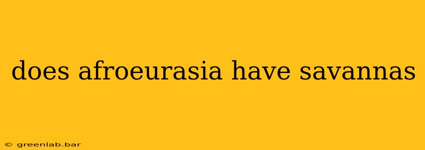 does afroeurasia have savannas