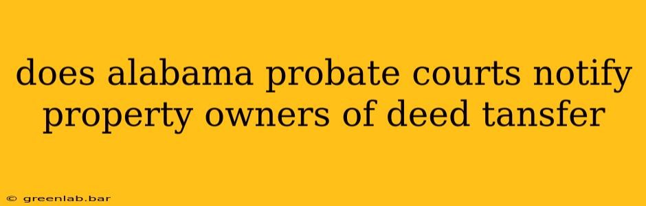 does alabama probate courts notify property owners of deed tansfer