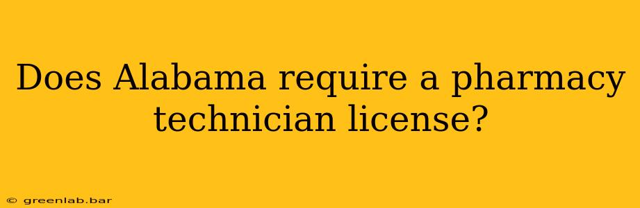 Does Alabama require a pharmacy technician license?