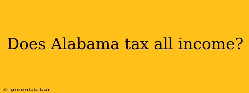 Does Alabama tax all income?