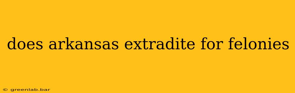 does arkansas extradite for felonies