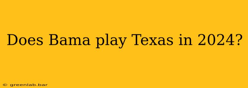 Does Bama play Texas in 2024?