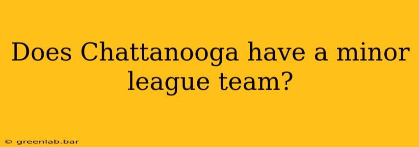 Does Chattanooga have a minor league team?