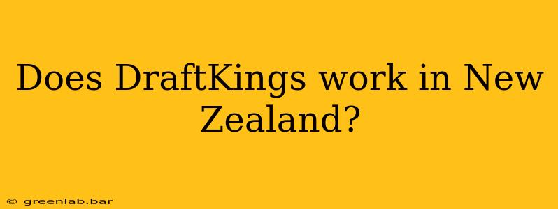 Does DraftKings work in New Zealand?