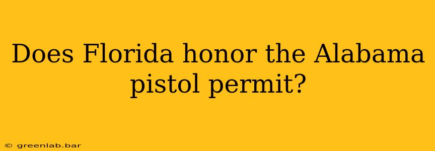 Does Florida honor the Alabama pistol permit?