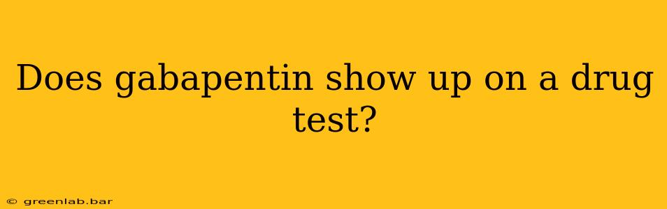 Does gabapentin show up on a drug test?