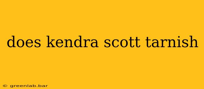 does kendra scott tarnish