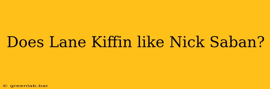 Does Lane Kiffin like Nick Saban?