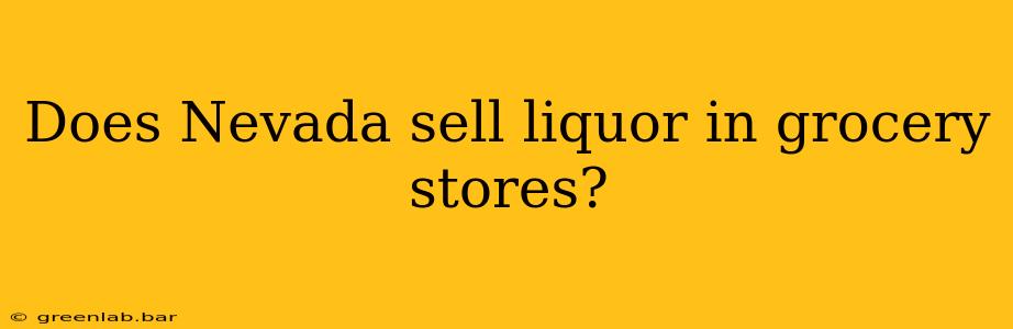 Does Nevada sell liquor in grocery stores?