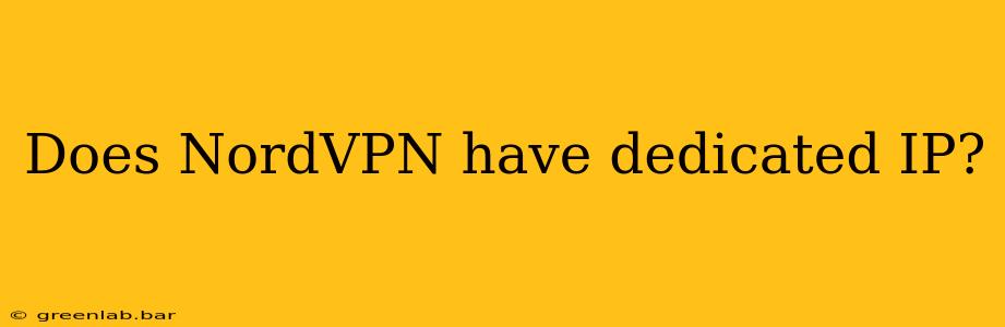 Does NordVPN have dedicated IP?