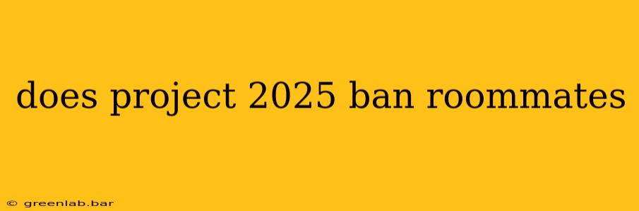 does project 2025 ban roommates