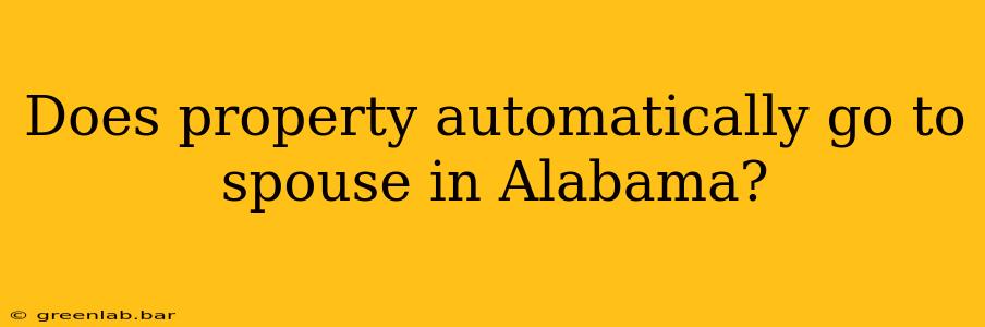 Does property automatically go to spouse in Alabama?