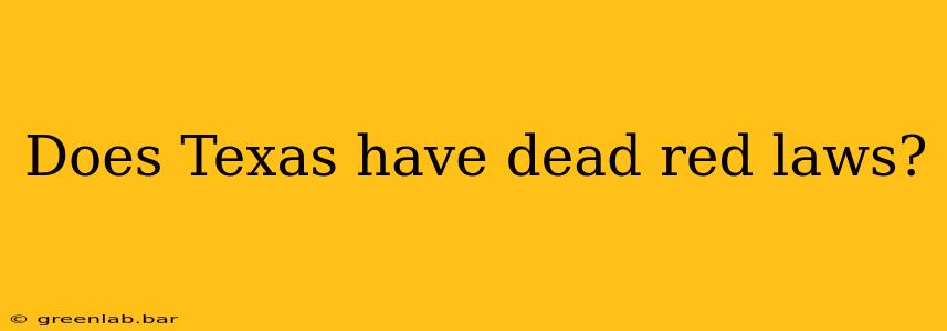 Does Texas have dead red laws?