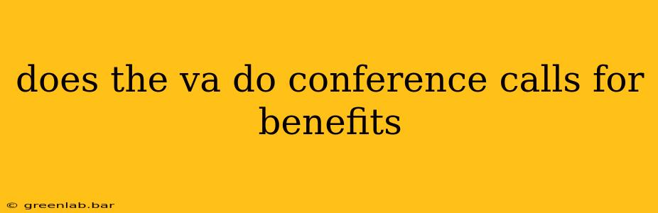 does the va do conference calls for benefits