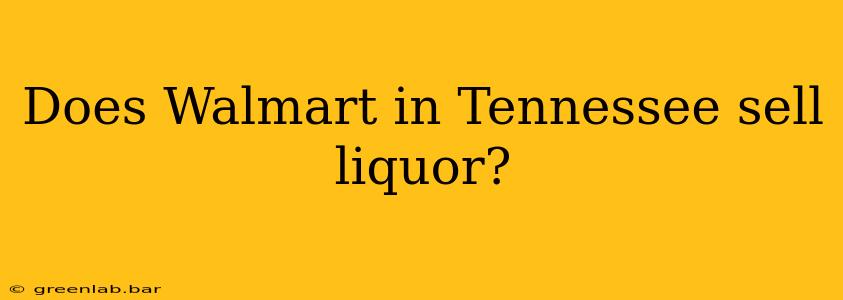 Does Walmart in Tennessee sell liquor?