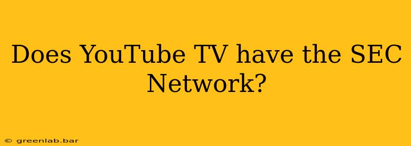 Does YouTube TV have the SEC Network?