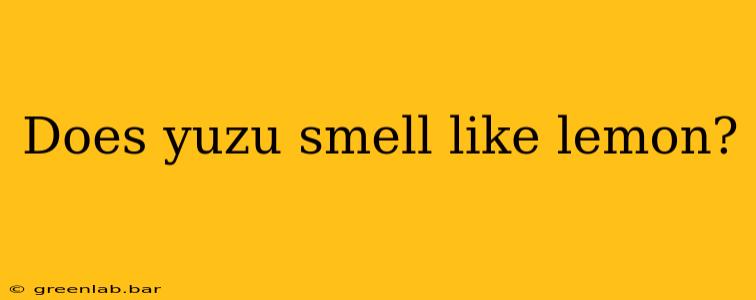 Does yuzu smell like lemon?