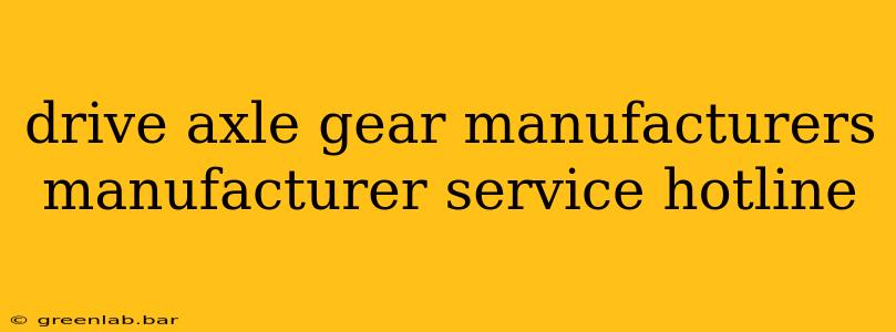 drive axle gear manufacturers manufacturer service hotline