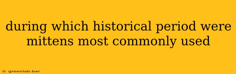 during which historical period were mittens most commonly used