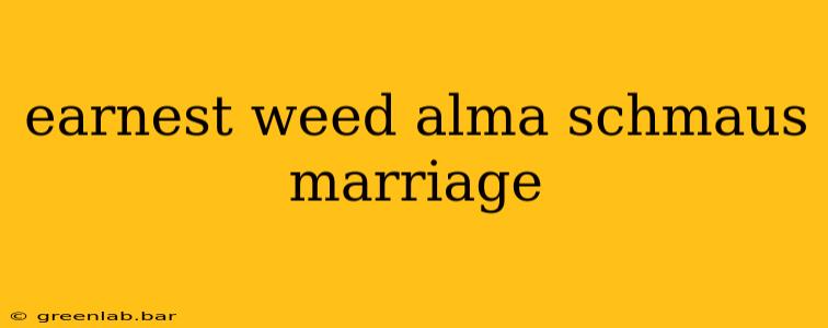 earnest weed alma schmaus marriage