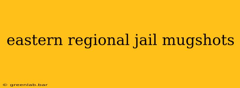 eastern regional jail mugshots