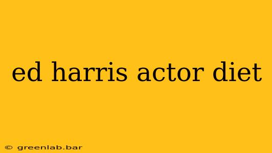 ed harris actor diet