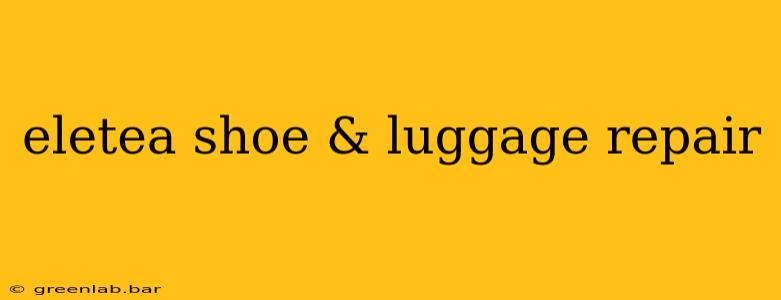 eletea shoe & luggage repair