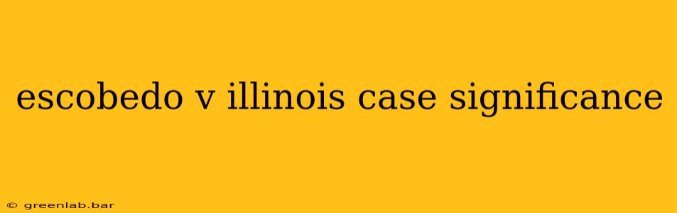 escobedo v illinois case significance