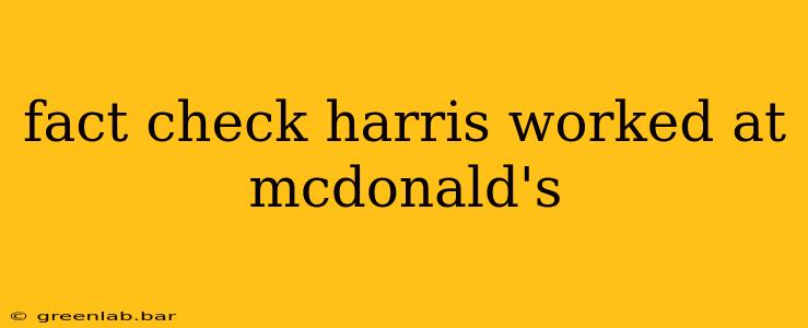 fact check harris worked at mcdonald's