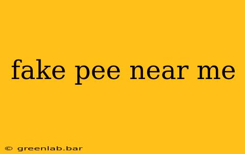 fake pee near me