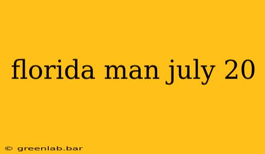 florida man july 20