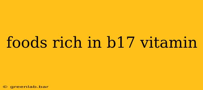 foods rich in b17 vitamin