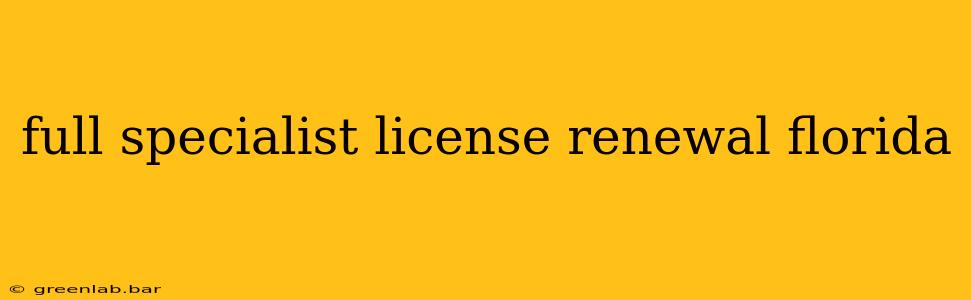 full specialist license renewal florida