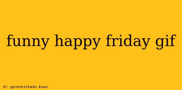 funny happy friday gif