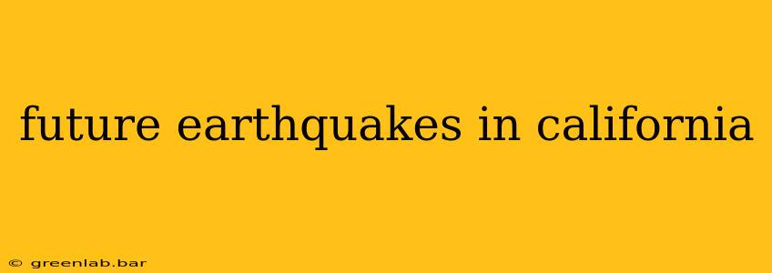 future earthquakes in california