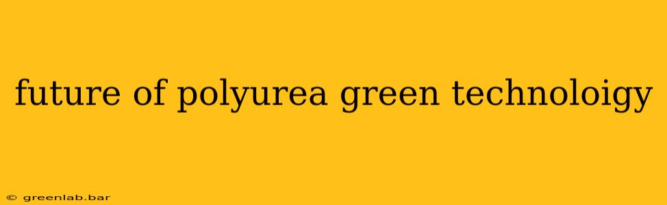 future of polyurea green technoloigy