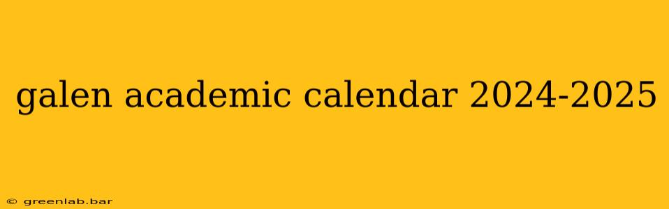 galen academic calendar 2024-2025