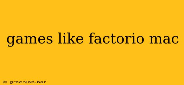 games like factorio mac