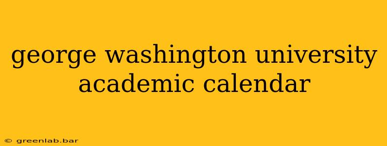 george washington university academic calendar