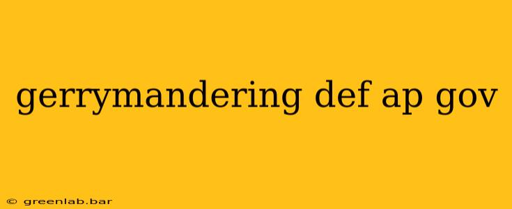 gerrymandering def ap gov